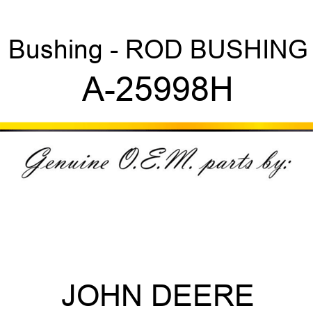 Bushing - ROD BUSHING A-25998H