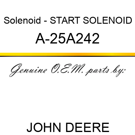 Solenoid - START SOLENOID A-25A242