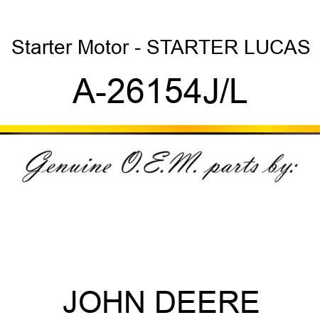 Starter Motor - STARTER, LUCAS A-26154J/L