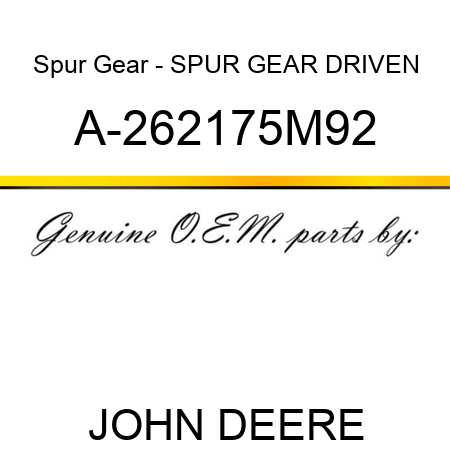 Spur Gear - SPUR GEAR, DRIVEN A-262175M92