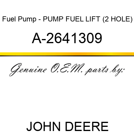 Fuel Pump - PUMP, FUEL LIFT (2 HOLE) A-2641309