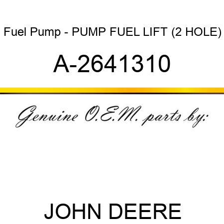 Fuel Pump - PUMP, FUEL LIFT (2 HOLE) A-2641310
