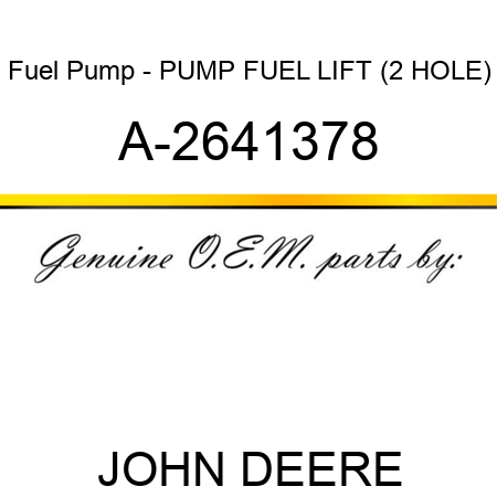 Fuel Pump - PUMP, FUEL LIFT (2 HOLE) A-2641378