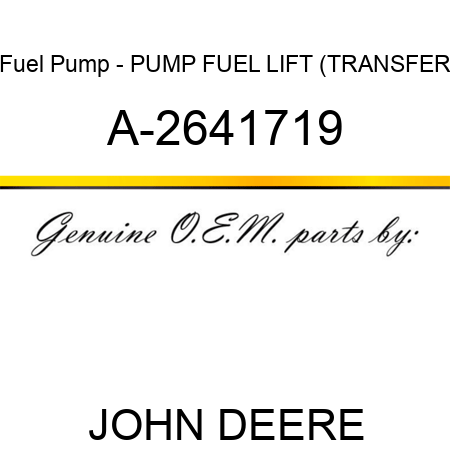 Fuel Pump - PUMP, FUEL LIFT (TRANSFER A-2641719