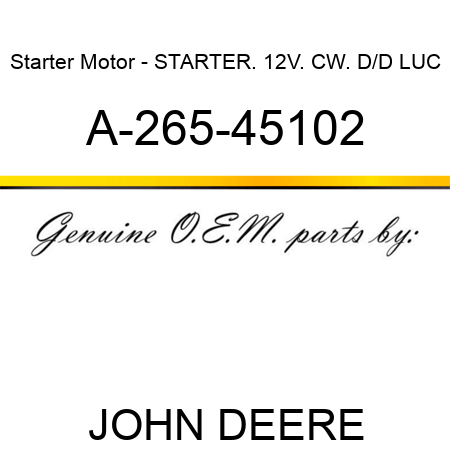 Starter Motor - STARTER. 12V. CW. D/D LUC A-265-45102
