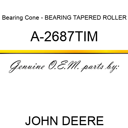 Bearing Cone - BEARING, TAPERED ROLLER A-2687TIM