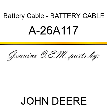 Battery Cable - BATTERY CABLE A-26A117