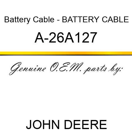 Battery Cable - BATTERY CABLE A-26A127