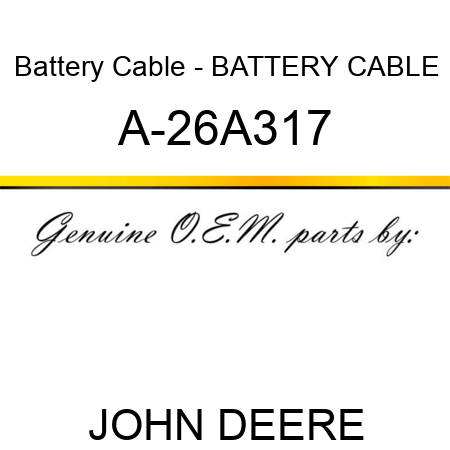 Battery Cable - BATTERY CABLE A-26A317