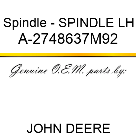 Spindle - SPINDLE, LH A-2748637M92