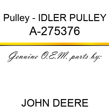 Pulley - IDLER PULLEY A-275376
