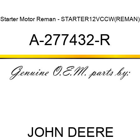 Starter Motor Reman - STARTER,12V,CCW,(REMAN) A-277432-R