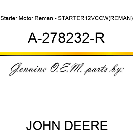 Starter Motor Reman - STARTER,12V,CCW,(REMAN) A-278232-R