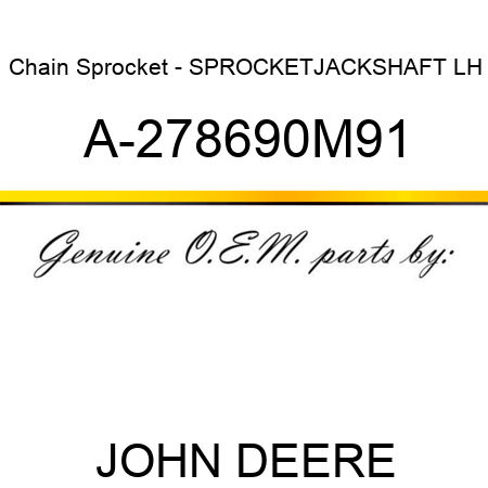 Chain Sprocket - SPROCKET,JACKSHAFT LH A-278690M91