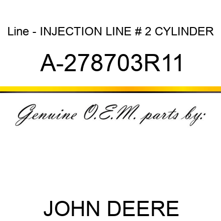 Line - INJECTION LINE, # 2 CYLINDER A-278703R11