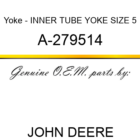 Yoke - INNER TUBE YOKE, SIZE 5 A-279514