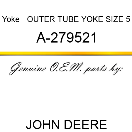 Yoke - OUTER TUBE YOKE, SIZE 5 A-279521