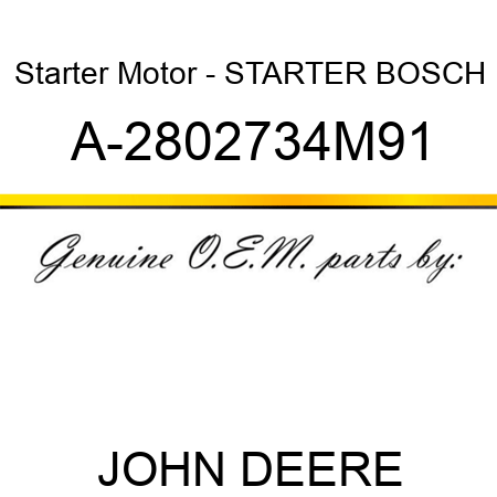 Starter Motor - STARTER, BOSCH A-2802734M91