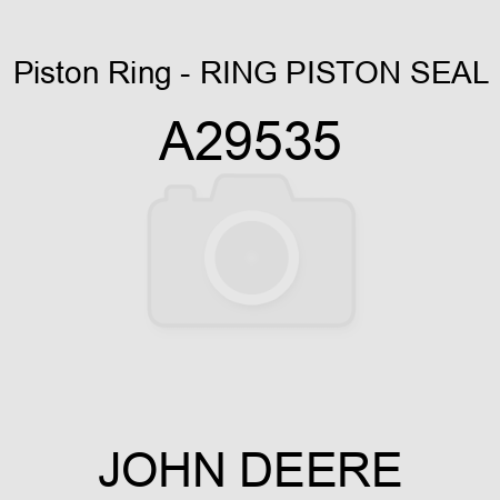 Piston Ring - RING, PISTON SEAL A29535