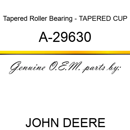 Tapered Roller Bearing - TAPERED CUP A-29630