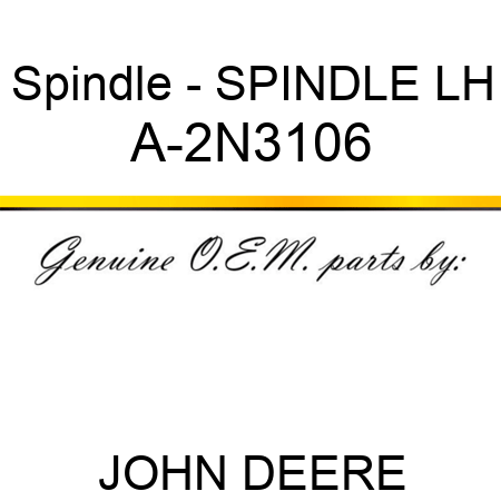 Spindle - SPINDLE, LH A-2N3106