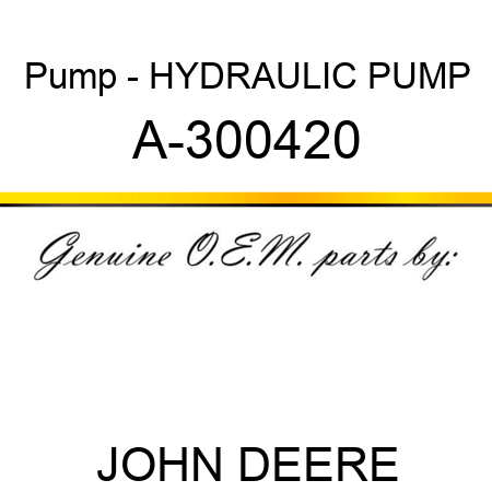 Pump - HYDRAULIC PUMP A-300420