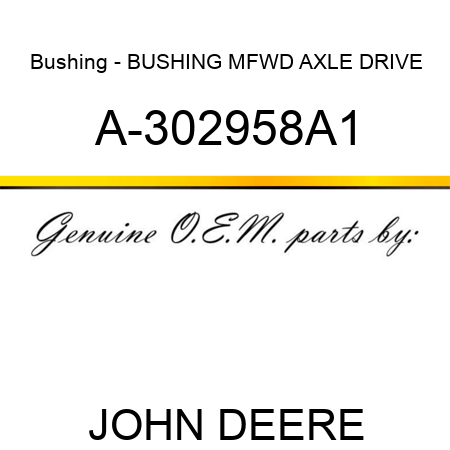 Bushing - BUSHING, MFWD AXLE DRIVE A-302958A1