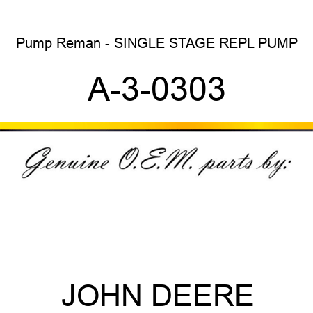Pump Reman - SINGLE STAGE REPL PUMP A-3-0303