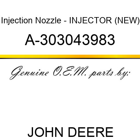 Injection Nozzle - INJECTOR (NEW) A-303043983