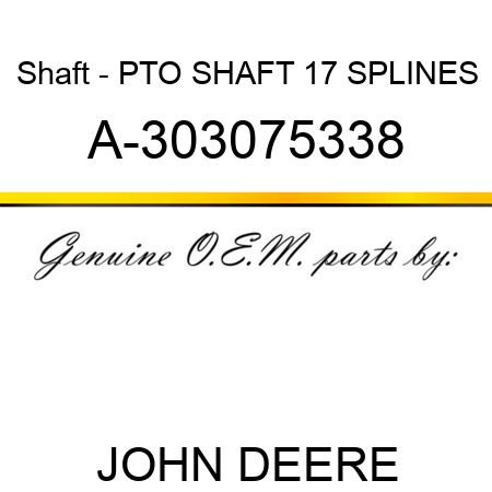 Shaft - PTO SHAFT 17 SPLINES A-303075338