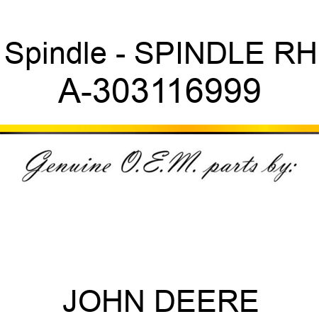 Spindle - SPINDLE, RH A-303116999