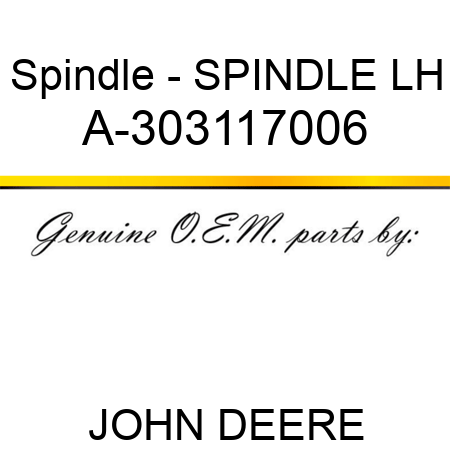 Spindle - SPINDLE, LH A-303117006