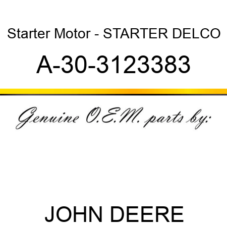 Starter Motor - STARTER, DELCO A-30-3123383