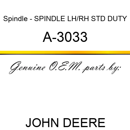 Spindle - SPINDLE, LH/RH STD DUTY A-3033