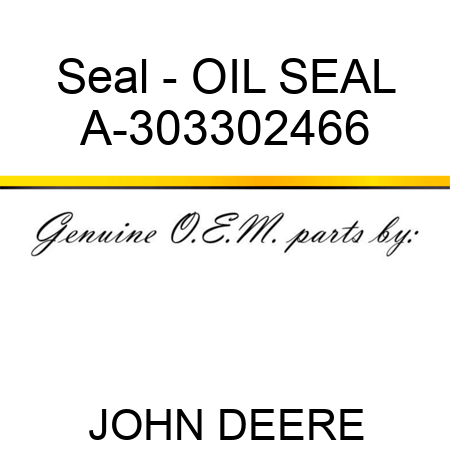 Seal - OIL SEAL A-303302466