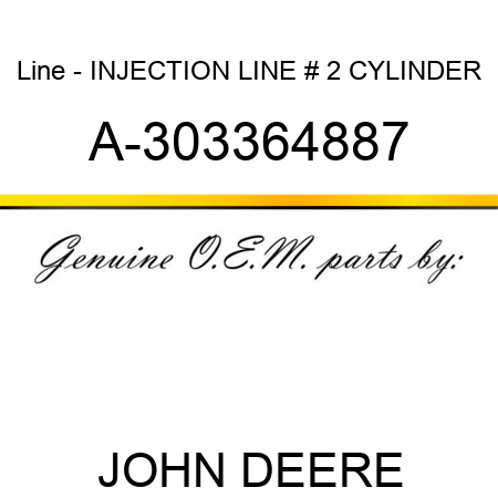 Line - INJECTION LINE, # 2 CYLINDER A-303364887