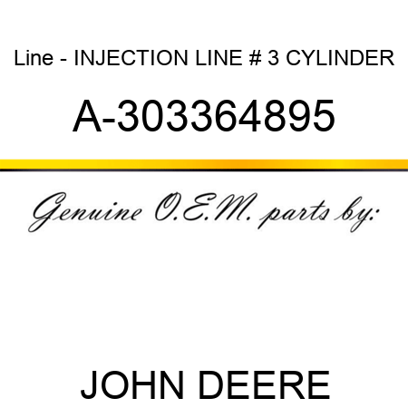 Line - INJECTION LINE, # 3 CYLINDER A-303364895