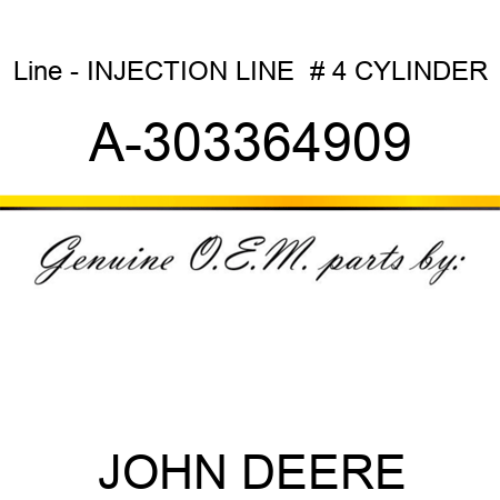 Line - INJECTION LINE,  # 4 CYLINDER A-303364909