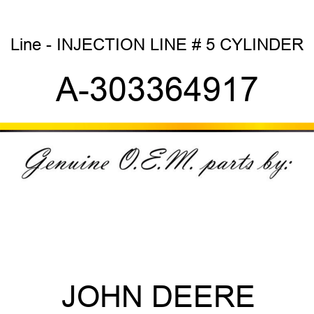 Line - INJECTION LINE, # 5 CYLINDER A-303364917