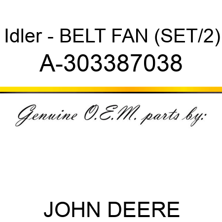 Idler - BELT, FAN (SET/2) A-303387038