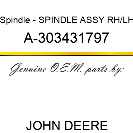 Spindle - SPINDLE ASSY, RH/LH A-303431797
