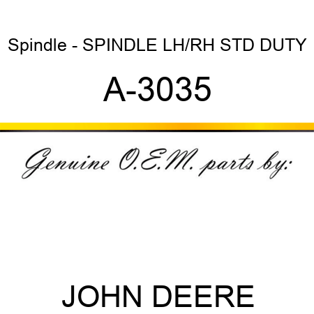 Spindle - SPINDLE, LH/RH STD DUTY A-3035