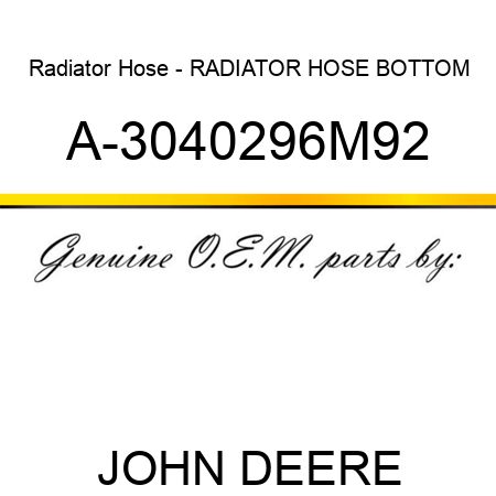Radiator Hose - RADIATOR HOSE, BOTTOM A-3040296M92