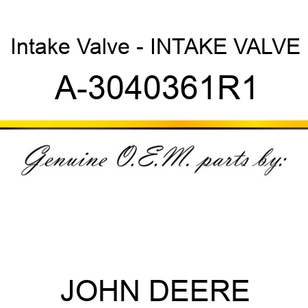 Intake Valve - INTAKE VALVE A-3040361R1