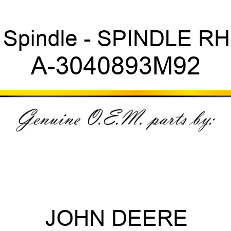 Spindle - SPINDLE, RH A-3040893M92
