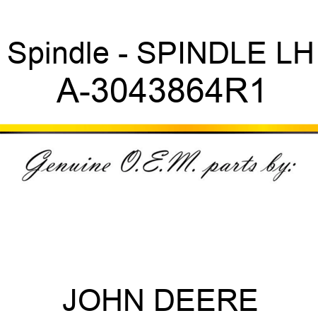 Spindle - SPINDLE, LH A-3043864R1