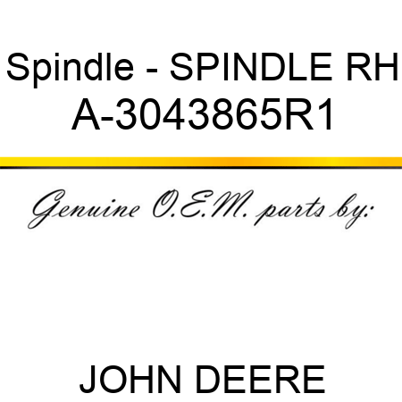 Spindle - SPINDLE, RH A-3043865R1