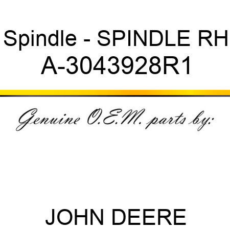Spindle - SPINDLE, RH A-3043928R1