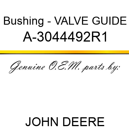 Bushing - VALVE GUIDE A-3044492R1