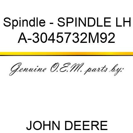 Spindle - SPINDLE, LH A-3045732M92